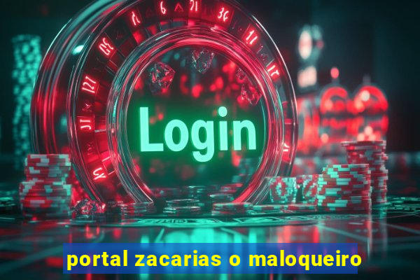 portal zacarias o maloqueiro